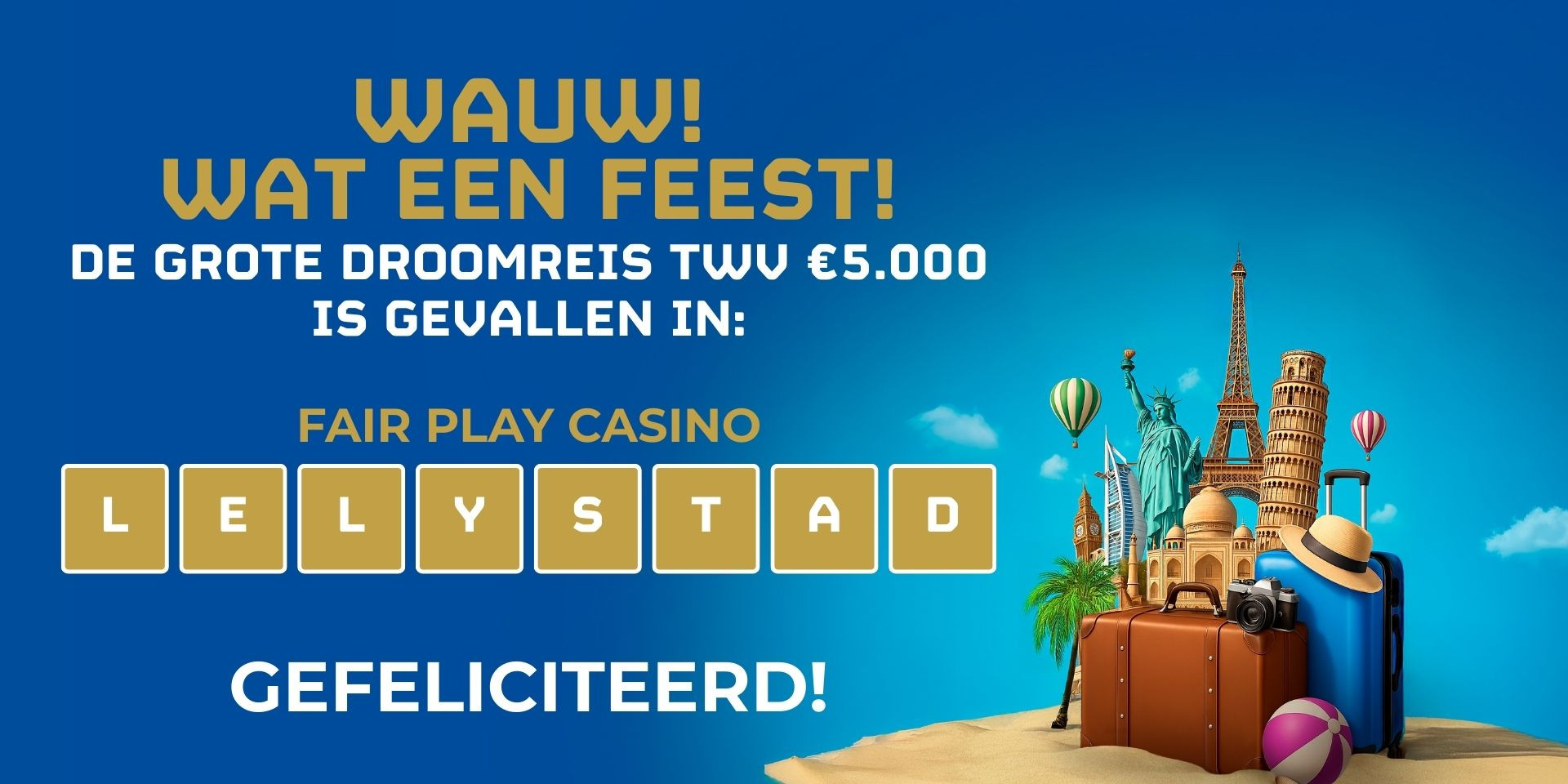DE EERSTE DROOMREIS IS GEVALLEN BIJ FAIR PLAY CASINO LELYSTAD!